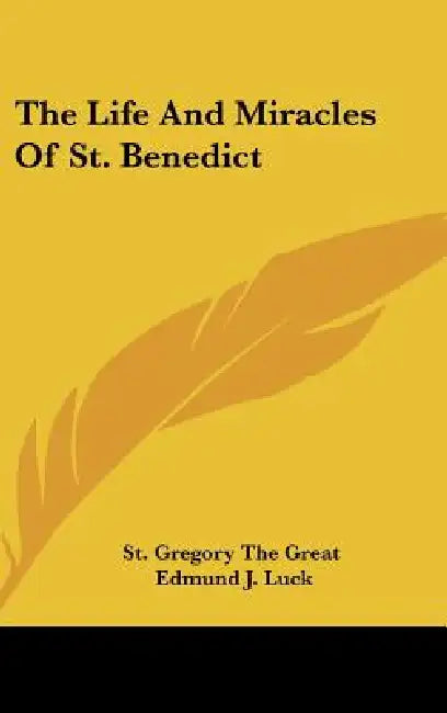 The Life and Miracles of St. Benedict by Gregory The Great St Gregory the Great, St Gregory the Great, Edmund J. Luck