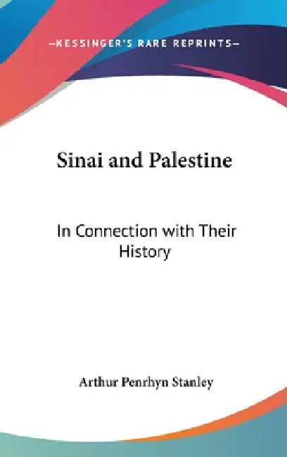 Sinai and Palestine: In Connection with Their History by Arthur Penrhyn Stanley