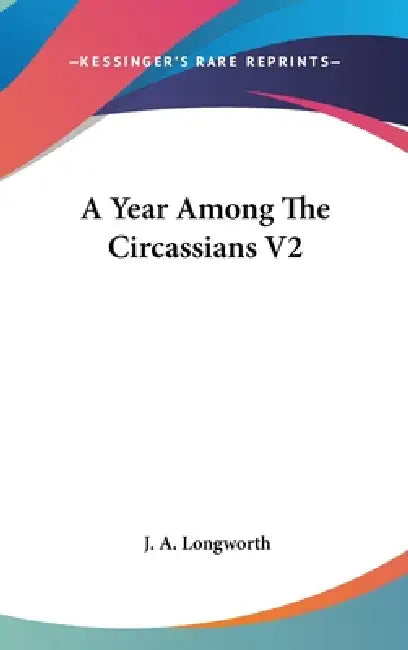 A Year Among The Circassians V2 by J. A. Longworth