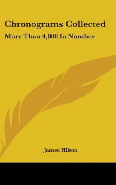 Chronograms Collected: More Than 4,000 In Number by James Hilton