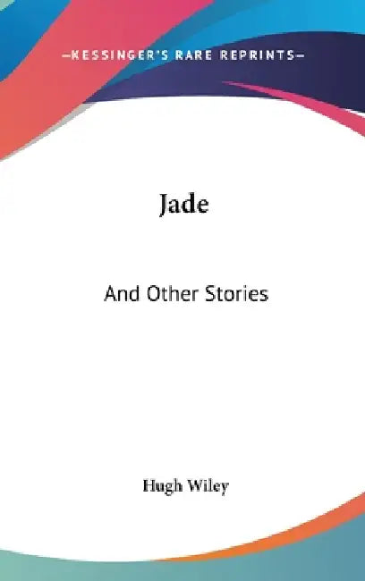 Jade: And Other Stories by Hugh Wiley