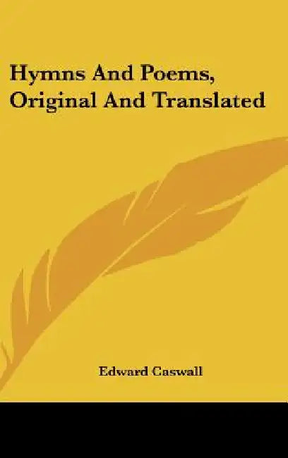 Hymns And Poems, Original And Translated by Edward Caswall