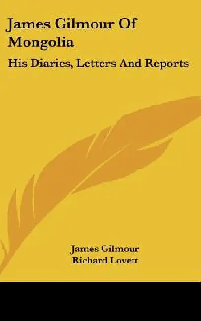 James Gilmour Of Mongolia: His Diaries, Letters And Reports by James Gilmour, Richard Lovett