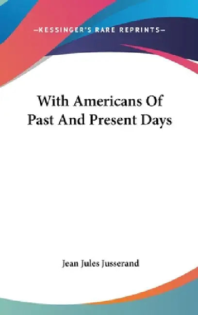 With Americans Of Past And Present Days by Jean Jules Jusserand