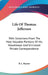 Life Of Thomas Jefferson: With Selections From The Most Valuable Portions Of His Voluminous And Unrivaled Private Correspondence by B. L. Rayner