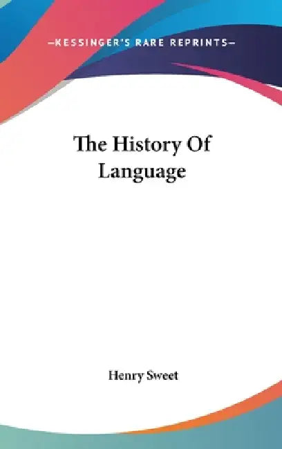 The History Of Language by Henry Sweet