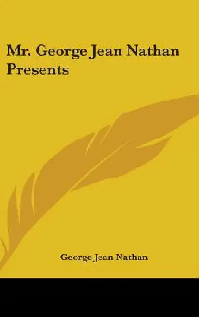 Mr. George Jean Nathan Presents by George Jean Nathan