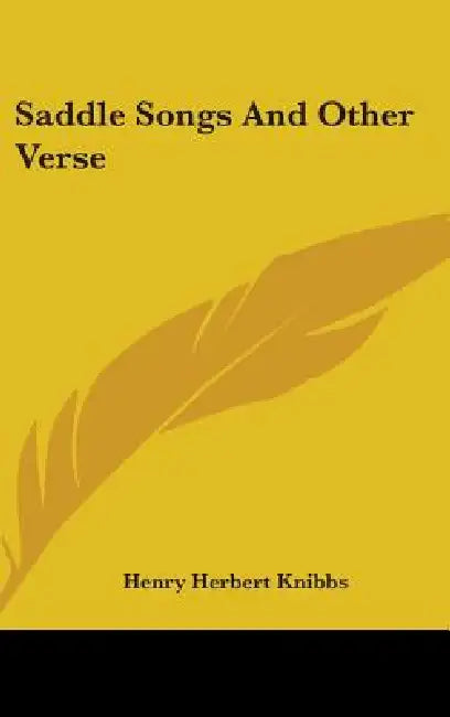 Saddle Songs And Other Verse by Henry Herbert Knibbs
