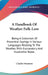 A Handbook Of Weather Folk-Lore: Being A Collection Of Proverbial Sayings In Various Languages Relating To The Weather, With Explanatory And Illustrat by Charles Swainson