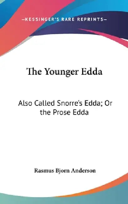 The Younger Edda: Also Called Snorre's Edda; Or the Prose Edda by Rasmus Bjorn Anderson