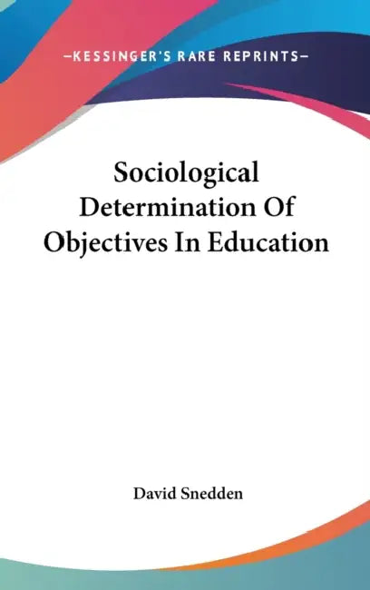 Sociological Determination Of Objectives In Education by David Snedden