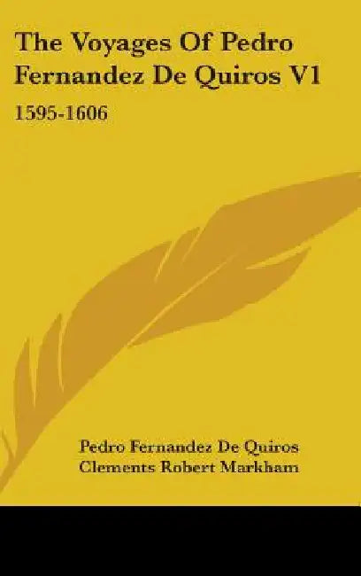 The Voyages Of Pedro Fernandez De Quiros V1: 1595-1606 by Pedro Fernandez De Quiros, Clements Robert Markham