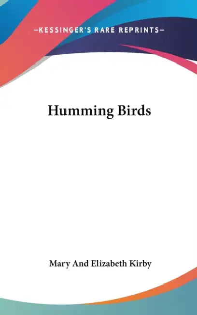 Humming Birds by Mary and Elizabeth Kirby