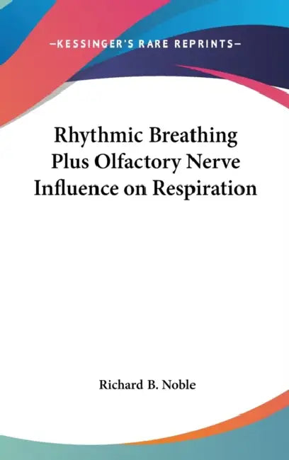 Rhythmic Breathing Plus Olfactory Nerve Influence on Respiration by Richard B. Noble