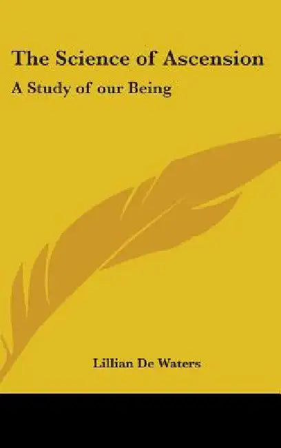 The Science of Ascension: A Study of our Being by Lillian de Waters