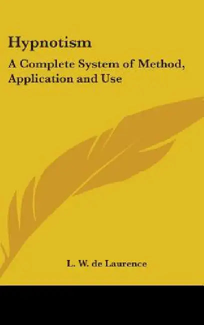 Hypnotism: A Complete System of Method, Application and Use by L. W. de Laurence