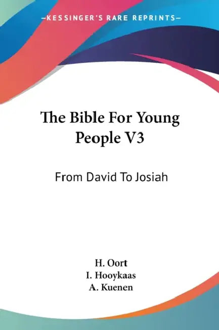The Bible For Young People V3: From David To Josiah by H. Oort, I. Hooykaas, A. Kuenen