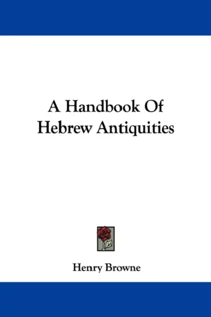 A Handbook Of Hebrew Antiquities by Henry Browne