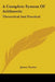 A Complete System Of Arithmetic: Theoretical And Practical by James Trotter