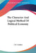 The Character And Logical Method Of Political Economy by J. E. Cairnes