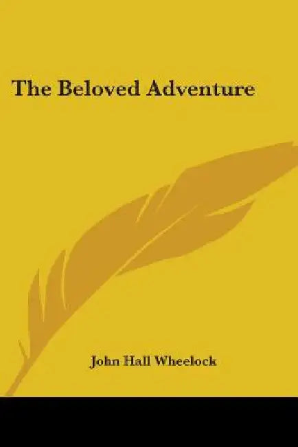 The Beloved Adventure by John Hall Wheelock