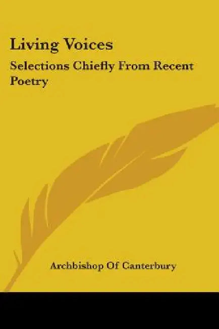Living Voices: Selections Chiefly From Recent Poetry by Archbishop Of Canterbury