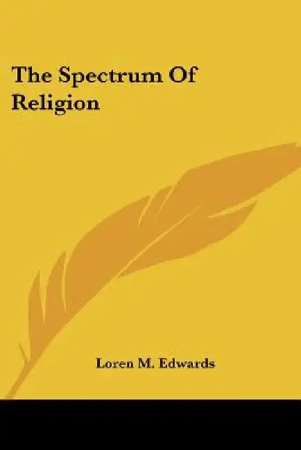 The Spectrum Of Religion by Loren M. Edwards