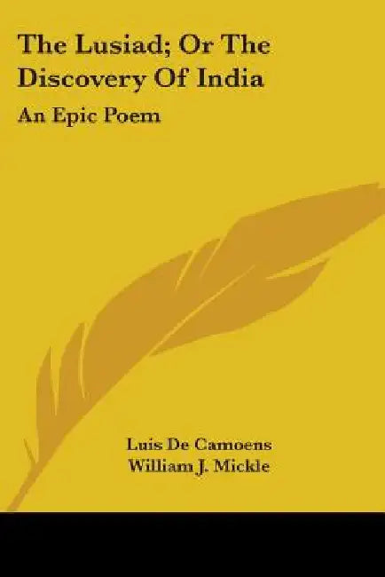 The Lusiad; Or the Discovery of India: An Epic Poem by Luis De Camoes, E. Richmond Hodges, William J. Mickle