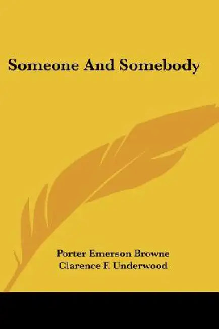 Someone And Somebody by Porter Emerson Browne, Clarence F. Underwood
