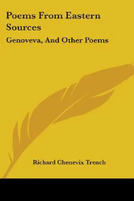 Poems From Eastern Sources: Genoveva, And Other Poems by Richard Chenevix Trench