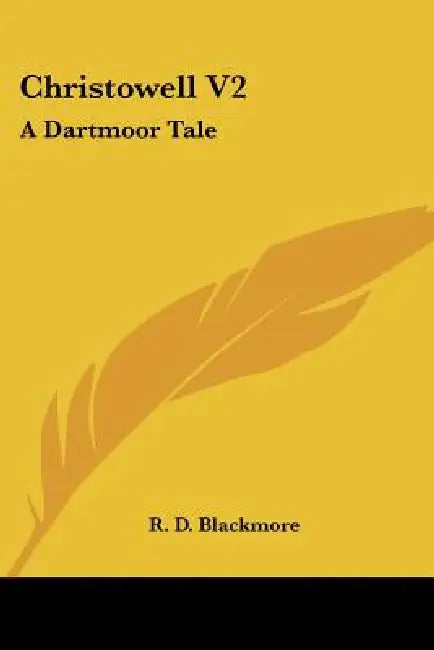Christowell V2: A Dartmoor Tale by R. D. Blackmore