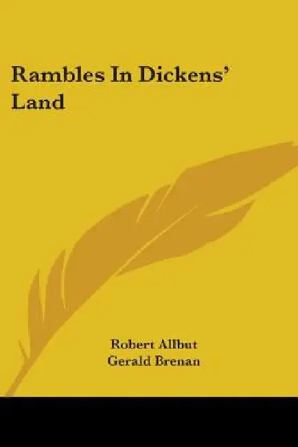 Rambles In Dickens' Land by Robert Allbut, Gerald Brenan, Helen M. James