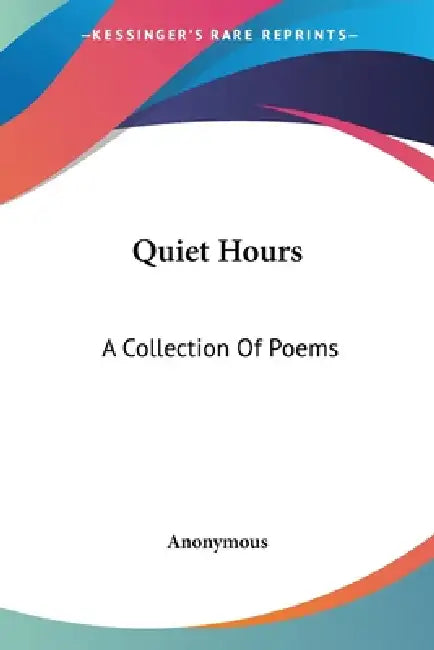 Quiet Hours: A Collection Of Poems by Anonymous