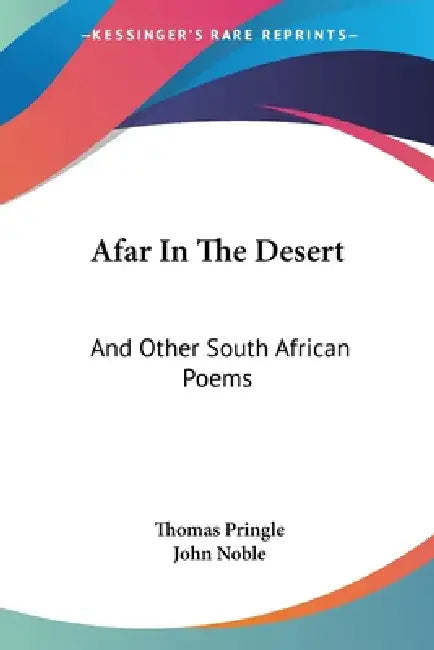 Afar In The Desert: And Other South African Poems by Thomas Pringle, John Noble