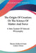 The Origin Of Creation; Or The Science Of Matter And Force: A New System Of Natural Philosophy by Thomas Roderick Fraser, Andrew Dewar