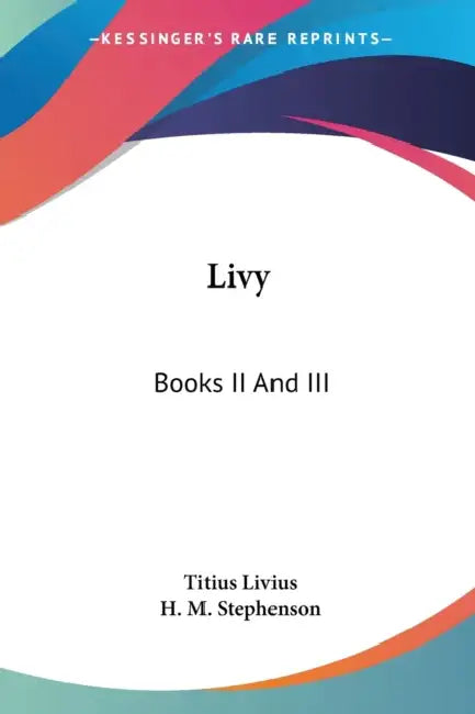Livy: Books II And III by Titius Livius, H. M. Stephenson