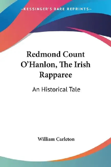 Redmond Count O'Hanlon, The Irish Rapparee: An Historical Tale by William Carleton