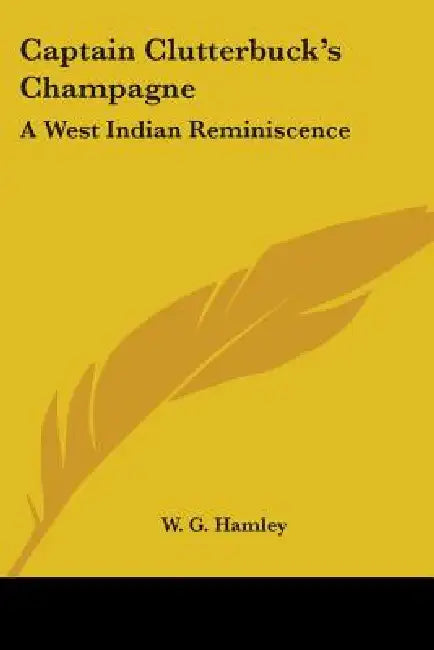 Captain Clutterbuck's Champagne: A West Indian Reminiscence by W. G. Hamley