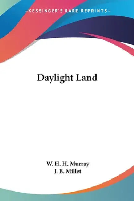 Daylight Land by W. H. H. Murray, J. B. Millet
