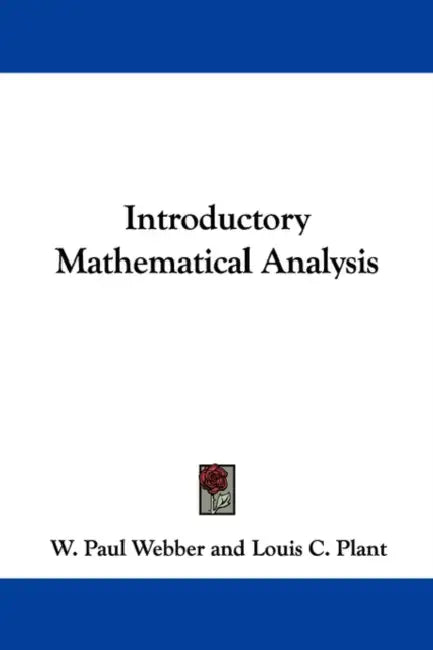 Introductory Mathematical Analysis by W. Paul Webber, Louis C. Plant