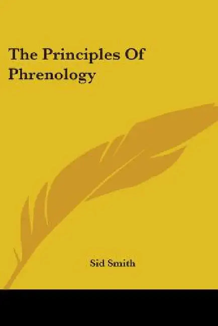 The Principles Of Phrenology by Sid Smith