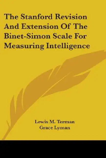 The Stanford Revision And Extension Of The Binet-Simon Scale For Measuring Intelligence by Lewis M. Terman, Grace Lyman, George Ordahl
