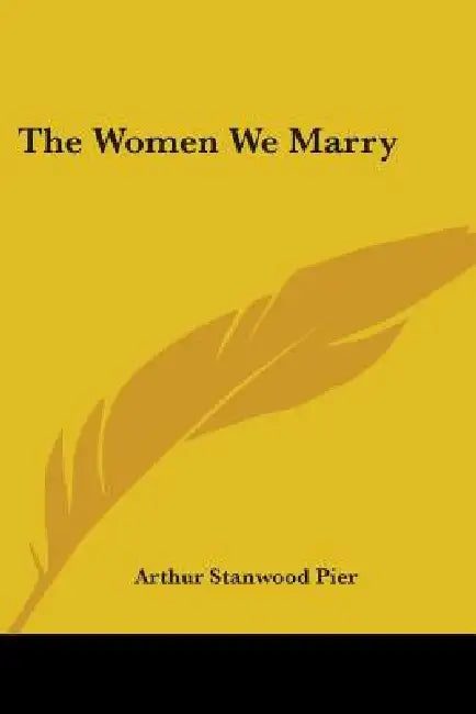 The Women We Marry by Arthur Stanwood Pier