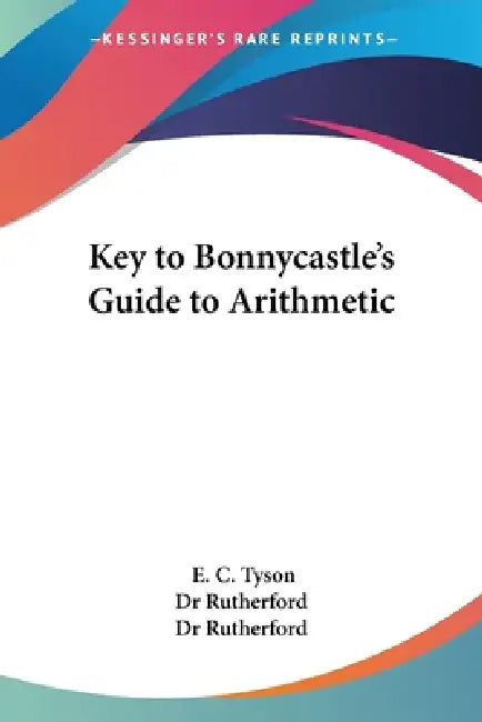 Key to Bonnycastle's Guide to Arithmetic by E. C. Tyson, Dr Rutherford