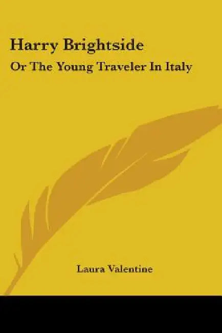 Harry Brightside: Or The Young Traveler In Italy by Laura Valentine