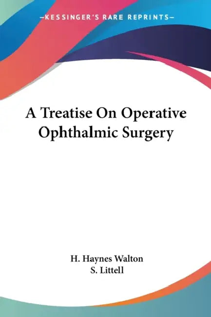 A Treatise On Operative Ophthalmic Surgery by H. Haynes Walton, S. Littell