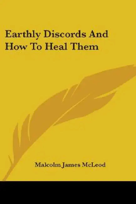 Earthly Discords And How To Heal Them by Malcolm James McLeod