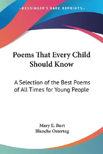 Poems That Every Child Should Know: A Selection of the Best Poems of All Times for Young People by Mary E. Burt, Blanche Ostertag