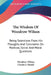 The Wisdom Of Woodrow Wilson: Being Selections From His Thoughts And Comments On Political, Social And Moral Questions by Woodrow Wilson, Charles J. Herold