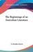 The Beginnings of an Australian Literature by A. Patchett Martin